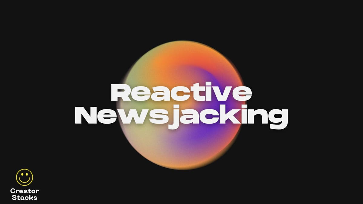 Reactive Newsjacking: A Powerful Tool for Brands and Creators